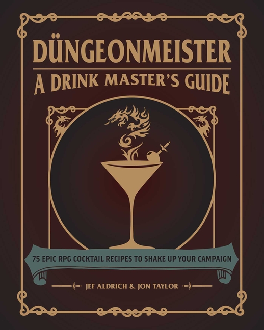 Dungeonmeister: 75 Cocktail Recipes to Shake Up Your Campaign